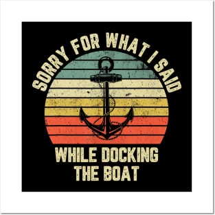 Sorry For What I Said While Docking The Boat T shirt Posters and Art